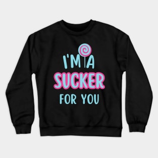 I'm A Sucker For You Crewneck Sweatshirt